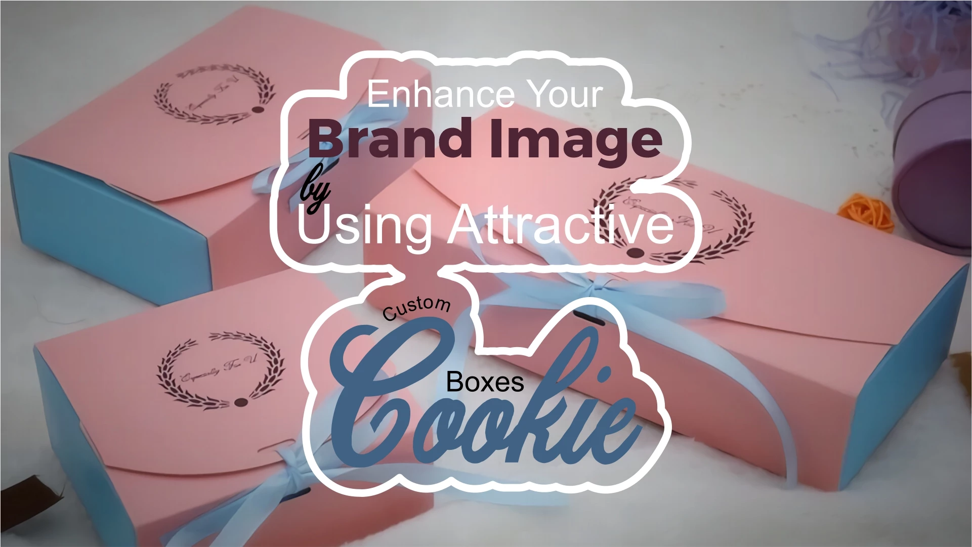 Enhance Your Brand Image by Using Attractive Custom Cookie Boxes