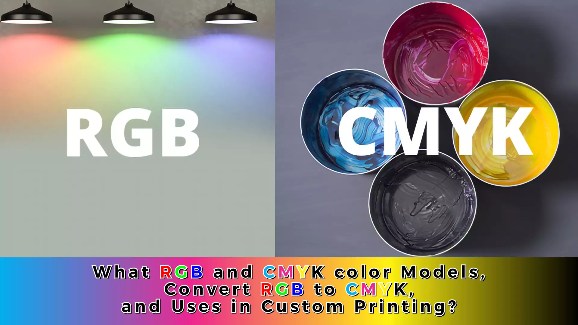 What RGB and CMYK color Models, Convert RGB to CMYK, and Uses in Custom Printing